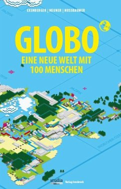 GLOBO Eine neue Welt mit 100 Menschen - Exenberger, Andreas;Neuner, Stefan;Nussbaumer, Josef