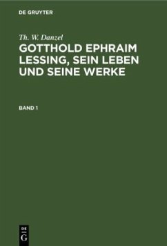 Th. W. Danzel: Gotthold Ephraim Lessing, sein Leben und seine Werke. Band 1 - Danzel, Th. W.