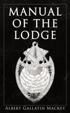 Manual of the Lodge (eBook, ePUB) - Mackey, Albert Gallatin