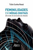 Feminilidades em Mídias Digitais: Um Estudo de Sociologia das Imagens (eBook, ePUB)