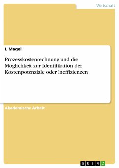 Prozesskostenrechnung und die Möglichkeit zur Identifikation der Kostenpotenziale oder Ineffizienzen (eBook, PDF) - Magel, I.