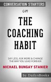 The Coaching Habit: Say Less, Ask More & Change the Way You Lead Forever by Michael Bungay Stanier: Conversation Starters (eBook, ePUB)