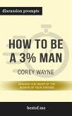 Summary: &quote;How to Be a 3% Man, Winning the Heart of the Woman of Your Dreams&quote; by Corey Wayne - Discussion Prompts (eBook, ePUB)