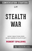 Stealth War: How China Took Over While America's Elite Slept by Robert Spalding: Conversation Starters (eBook, ePUB)