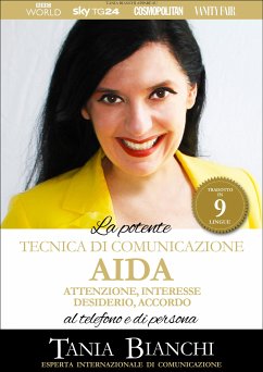 La Potente Tecnica di Comunicazione AIDA - Attenzione, Interesse, Desiderio, Accordo (eBook, ePUB) - Bianchi, Tania