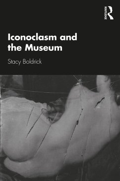 Iconoclasm and the Museum (eBook, PDF) - Boldrick, Stacy