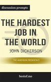 Summary: &quote;The Hardest Job in the World: The American Presidency&quote; by John Dickerson - Discussion Prompts (eBook, ePUB)
