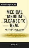 Summary: &quote;Medical Medium Cleanse to Heal: Healing Plans for Sufferers of Anxiety, Depression, Acne, Eczema, Lyme, Gut Problems, Brain Fog, Weight Issues, Migraines, Bloating, Vertigo, Psoriasis, Cys&quote; by Anthony William - Discussion Prompts (eBook, ePUB)