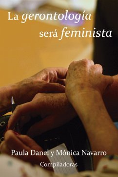 La gerontología será feminista (eBook, ePUB) - Navarro, Mónica; Danel, Paula