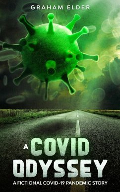 A Covid Odyssey: A Fictional COVID-19 Pandemic Story (eBook, ePUB) - Elder, Graham