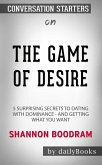 The Game of Desire: 5 Surprising Secrets to Dating with Dominance - and Getting What You Want by Shannon Boodram: Conversation Starters (eBook, ePUB)