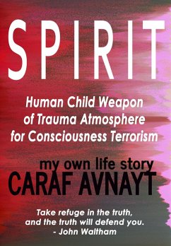 S P I R I T - Human Child Source of Trauma Hormones for Emotional & Consciousness Terrorism (eBook, ePUB) - Avnayt, Caraf