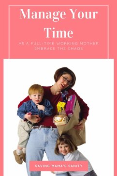 Manage Your Time As A Full-Time Working Mother (eBook, ePUB) - Custer, Leah