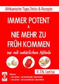 IMMER POTENT & NIE MEHR ZU FRÜH KOMMEN - Afrikanische Tipps, Tricks & Rezepte nur mit natürlichen Mitteln (eBook, ePUB)