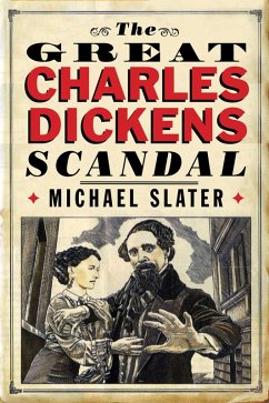 The Great Charles Dickens Scandal (eBook, ePUB) - Slater, Michael The Great Charles Dickens Scandal (eBook, ePUB) - Slater, Michael