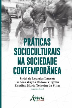 Práticas Socioculturais na Sociedade Contemporânea (eBook, ePUB) - Lauxen, Sirlei de Lourdes; Virgolin, Isadora Cadore; Silva, Enedina Teixeira da