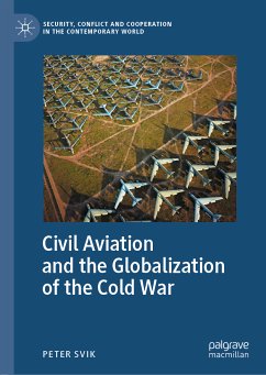 Civil Aviation and the Globalization of the Cold War (eBook, PDF) - Svik, Peter