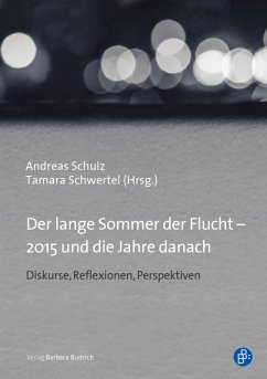 Der lange Sommer der Flucht - 2015 und die Jahre danach (eBook, PDF) - Schulz, Andreas; Schwertel, Tamara; Bräunling, Daniel
