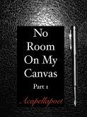 No Room On My Canvas Part 1 (eBook, ePUB)