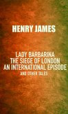 Lady Barbarina: The siege of London; An international episode, and other tales (eBook, ePUB)