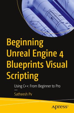 Beginning Unreal Engine 4 Blueprints Visual Scripting - Pv, Satheesh