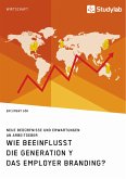 Wie beeinflusst die Generation Y das Employer Branding? Neue Bedürfnisse und Erwartungen an Arbeitgeber (eBook, ePUB)