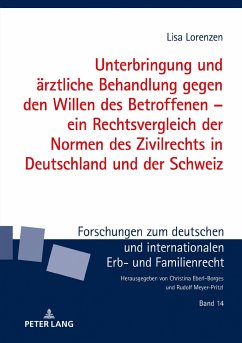 Unterbringung und ärztliche Behandlung gegen den Willen des Betroffenen ¿ ein Rechtsvergleich der Normen des Zivilrechts in Deutschland und der Schweiz - Lorenzen, Lisa