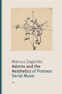 Adorno and the Aesthetics of Postwar Serial Music - Zagorski, Marcus