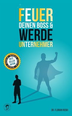 Feuer Deinen Boss & Werde Unternehmer (eBook, ePUB) - Roski, Florian