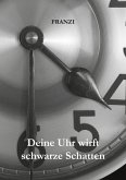 Deine Uhr wirft schwarze Schatten (eBook, ePUB) Deine Uhr wirft schwarze Schatten (eBook, ePUB)