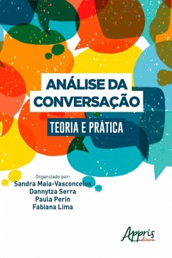 Análise da Conversação: Teoria e Prática (eBook, ePUB) - Maia, Sandra; Gomes, Dannytza; Perin, Paula; Lima, Fabiana