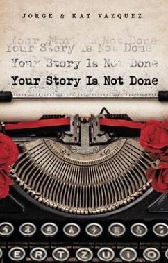Your Story Is Not Done (eBook, ePUB) - Vazquez, Jorge; Vazquez, Kat