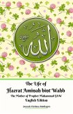The Life of Hazrat Aminah bint Wahb The Mother of Prophet Muhammad SAW English Edition (fixed-layout eBook, ePUB)