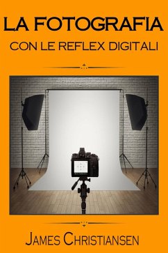 La Fotografia con le Reflex Digitali (eBook, ePUB) - Christiansen, James