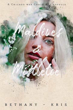 Maldives & Mistletoe (The Chicago War, #5) (eBook, ePUB) - Bethany-Kris