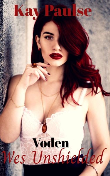 Voden-Wes Unshielded (The Voden Chronicles Series, #2) (eBook, ePUB) Voden-Wes Unshielded (The Voden Chronicles Series, #2) (eBook, ePUB)