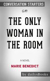 The Only Woman in the Room: A Novel by Marie Benedict: Conversation Starters (eBook, ePUB)