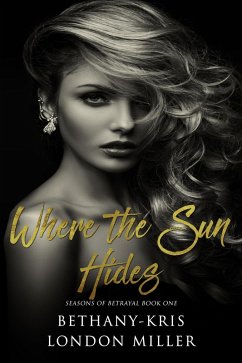 Where the Sun Hides (Seasons of Betrayal, #1) (eBook, ePUB) - Bethany-Kris; Miller, London