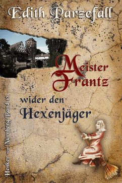 Meister Frantz wider den Hexenjäger (eBook, ePUB) - Parzefall, Edith