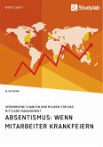 Absentismus: Wenn Mitarbeiter krankfeiern (eBook, ePUB) Absentismus: Wenn Mitarbeiter krankfeiern (eBook, ePUB)