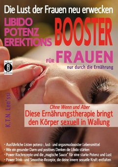 Cover Die Lust der Frauen neu erwecken: LIBIDO-, POTENZ-, EREKTIONS-BOOSTER für Frauen nur durch die Ernährung (eBook, ePUB)