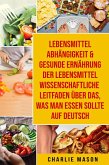 Lebensmittelabhängigkeit & Gesunde Ernährung Der lebensmittelwissenschaftliche Leitfaden über das, was man essen sollte Auf Deutsch (eBook, ePUB)