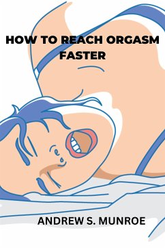 How to reach orgasm faster (eBook, ePUB) - S. Munroe, Andrew