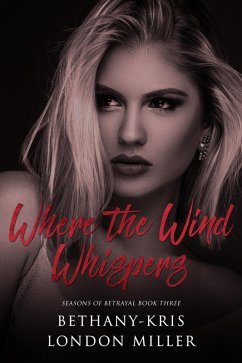Where the Wind Whispers (Seasons of Betrayal, #3) (eBook, ePUB) - Bethany-Kris; Miller, London