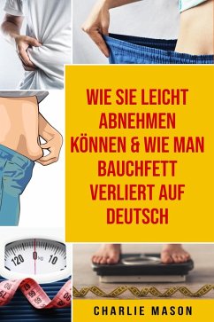 Wie Sie leicht abnehmen können & Wie man Bauchfett verliert Auf Deutsch (eBook, ePUB) - Mason, Charlie