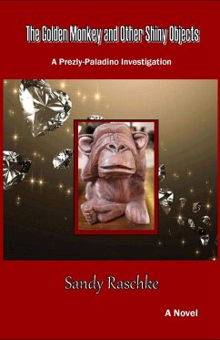 The Golden Monkey and Other Shiny Objects (A Prezly/Paladino Investigation) (eBook, ePUB) - Raschke, Sandy