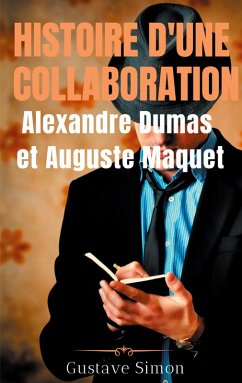 Histoire d'une collaboration : Alexandre Dumas et Auguste Maquet (eBook, ePUB) - Simon, Gustave