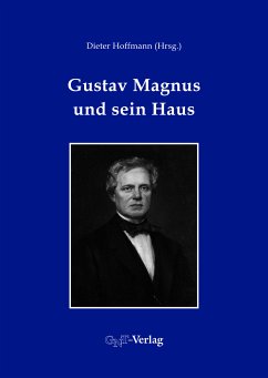 Gustav Magnus und sein Haus (eBook, PDF) - Wolff, Stefan L.; Kant, Horst; Orphal, Johannes; Hoffmann, Dieter; Schreier, Wolfgang; Hahn, Ralf; Ecke, Markus; Rieß, Falk; Kühn, Peter; Becker-Koob, Christine; Mayer-Kuckuk, Theo; Eberhardt, Wolfgang