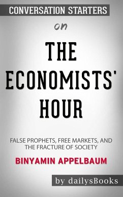 The Economists' Hour: False Prophets, Free Markets, and the Fracture of Society by Binyamin Appelbaum: Conversation Starters (eBook, ePUB) - dailyBooks