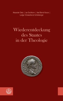 Wiederentdeckung des Staates in der Theologie (eBook, PDF) - Dietz, Alexander; Dochhorn, Jan; Kunze, Axel Bernd; Schwienhorst-Schönberger, Ludger
